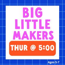 Load image into Gallery viewer, Big Little Makers | THUR 5:00pm | Winter 2025
