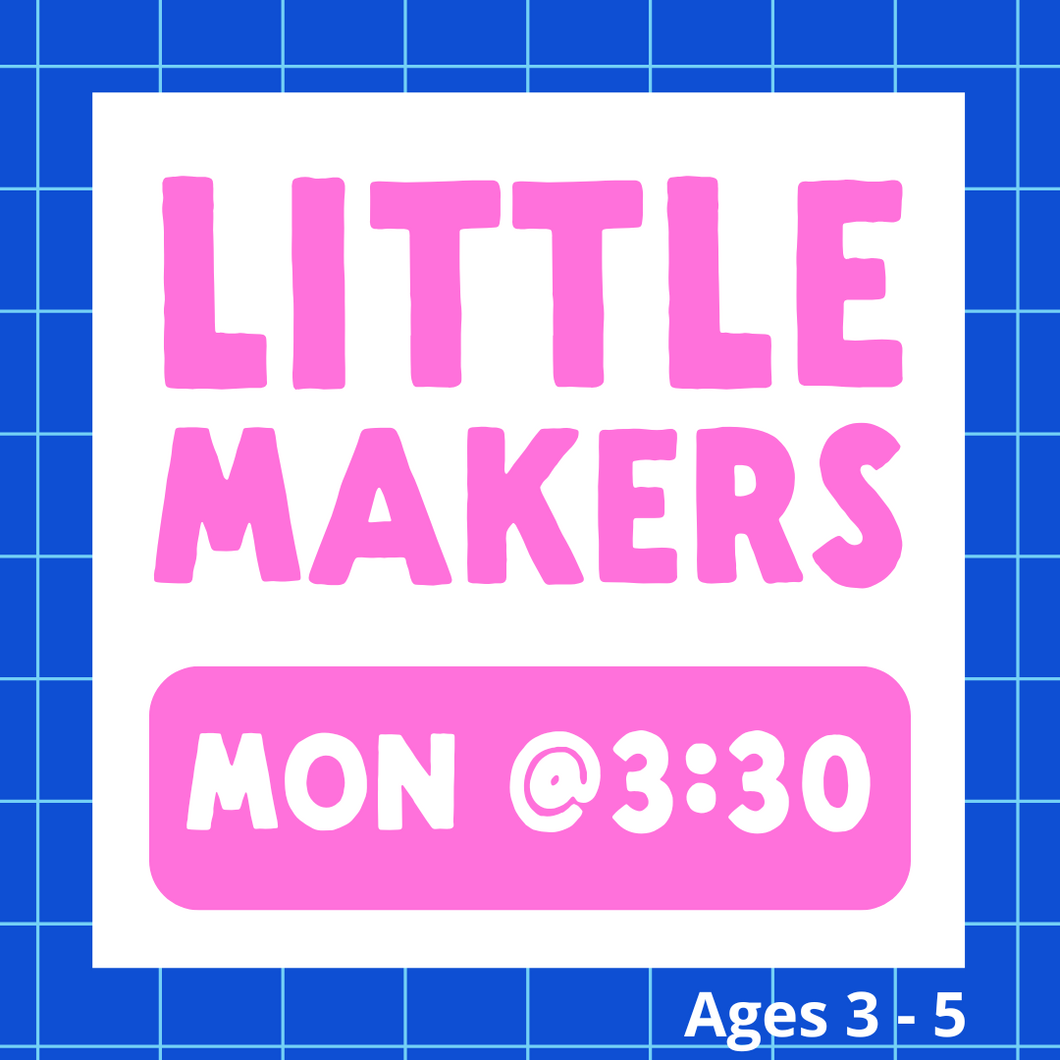 Little Makers | MON 3:30pm | Spring 2025