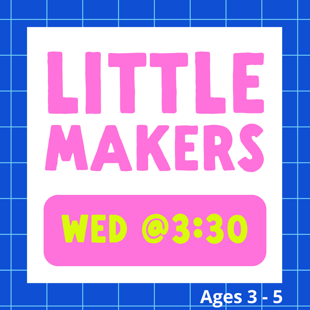 Little Makers | WED 3:30pm | Spring 2025