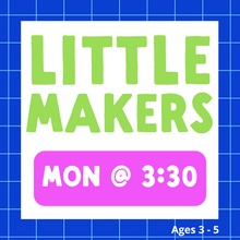 Load image into Gallery viewer, Little Makers | MON 3:30pm | Winter 2025
