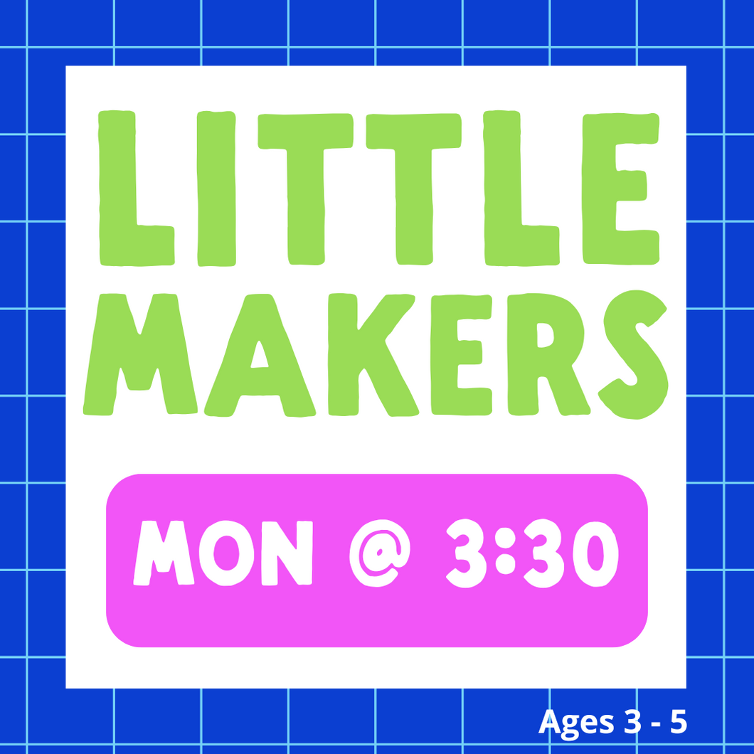 Little Makers | MON 3:30pm | Winter 2025