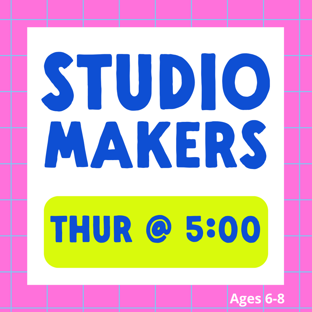 Studio Makers | THUR 5:00pm | Spring 2025