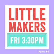 Load image into Gallery viewer, Little Makers | FRI 3:30pm | Studio
