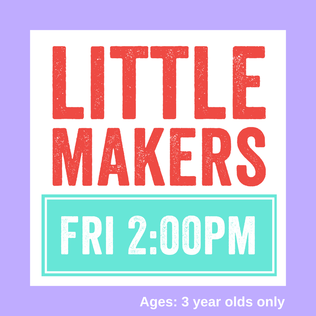 Little Makers | FRI 2:00pm - 3 YEAR OLDS ONLY | SPRING 2024