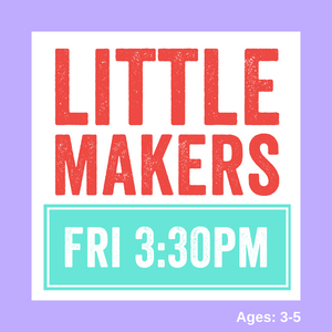 Little Makers | FRI 3:30pm | SPRING 2024