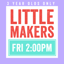 Load image into Gallery viewer, Little Makers | 3 Year Olds Only | FRI 2pm | Studio
