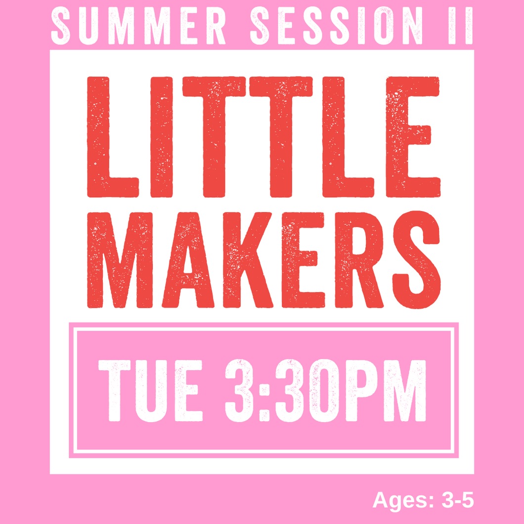 Little Makers | TUES 3:30pm | Summer Session 2 2024