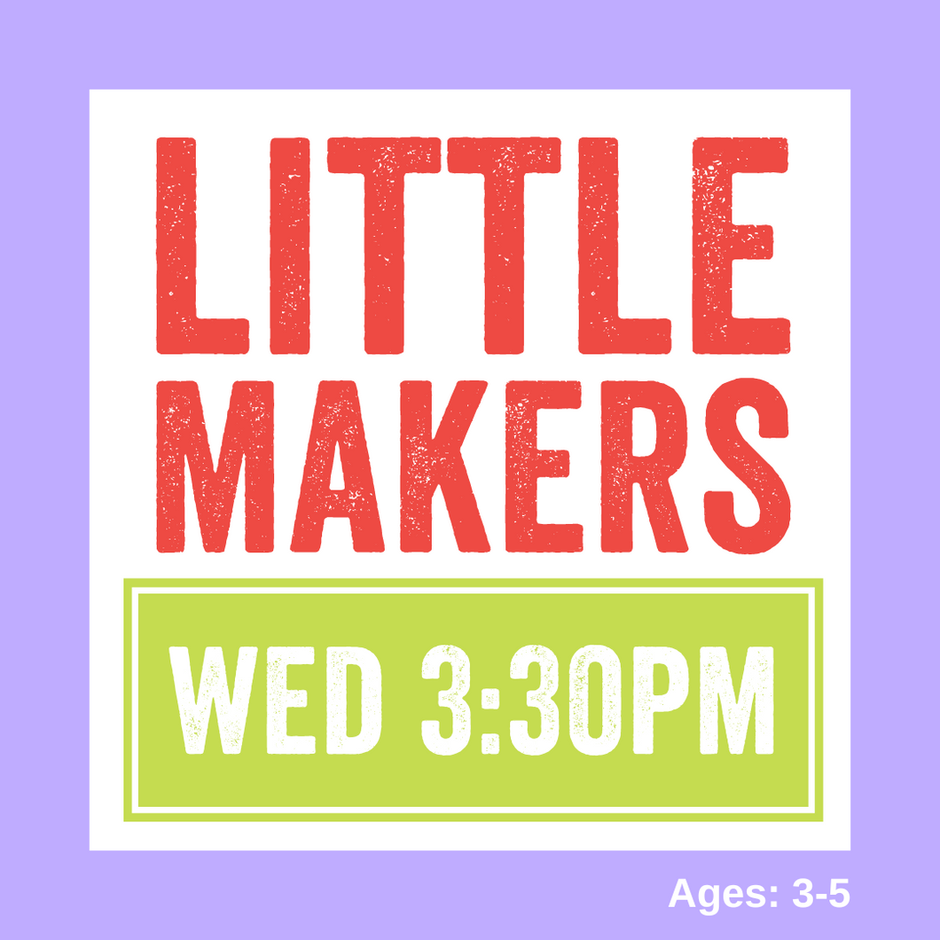 Little Makers | WED 3:30pm | SPRING 2024