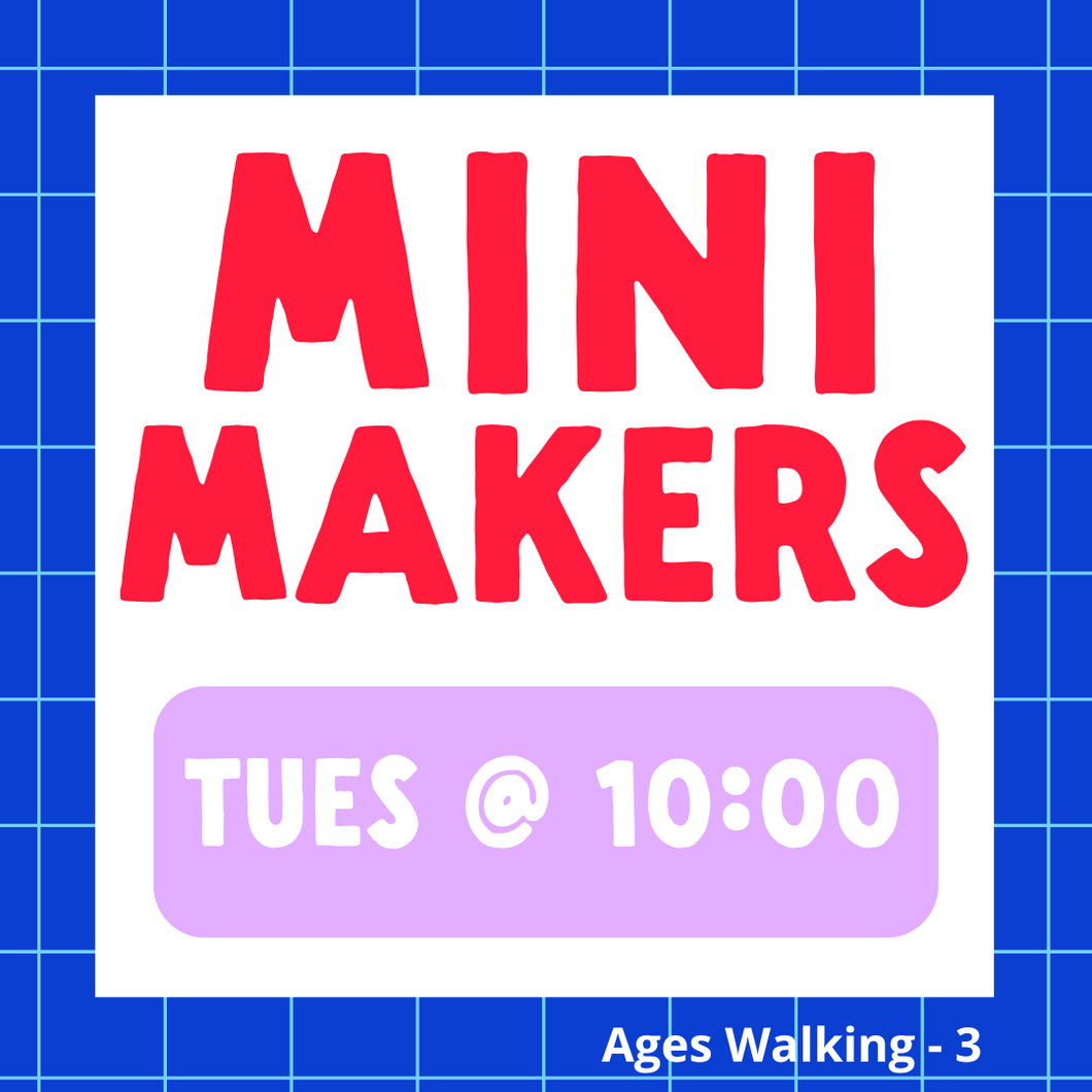 Mini Makers | TUES 10am | Winter 2025