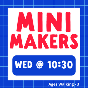 Mini Makers | WED 10:30am | Winter 2025