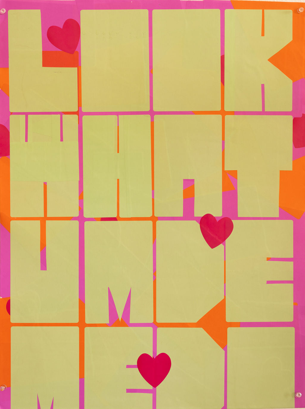 Look What U Made Me So - 18x24