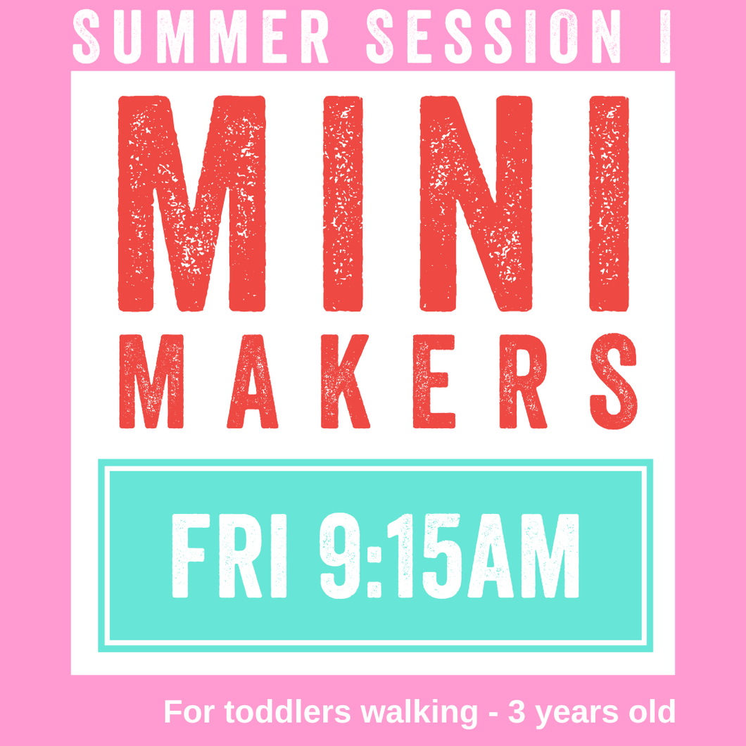 Mini Makers | FRI 9:15am | Summer Session 1 2024