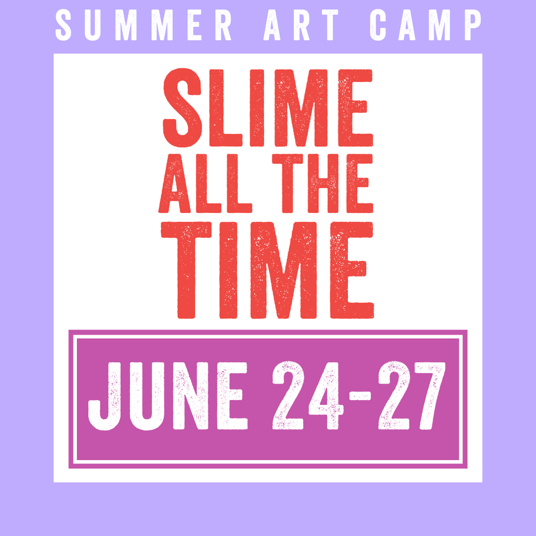 Slime All the Time Camp 2024 | June 24 - 27 | Studio