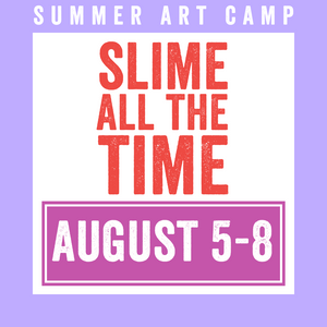 Slime All the Time Camp 2024 | August 5 - 8 | Studio