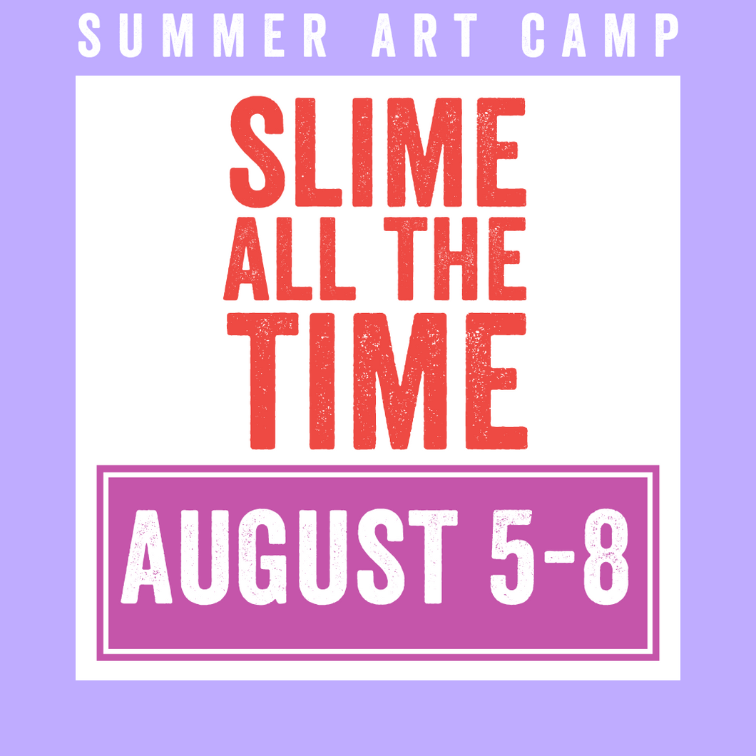 Slime All the Time Camp 2024 | August 5 - 8 | Studio