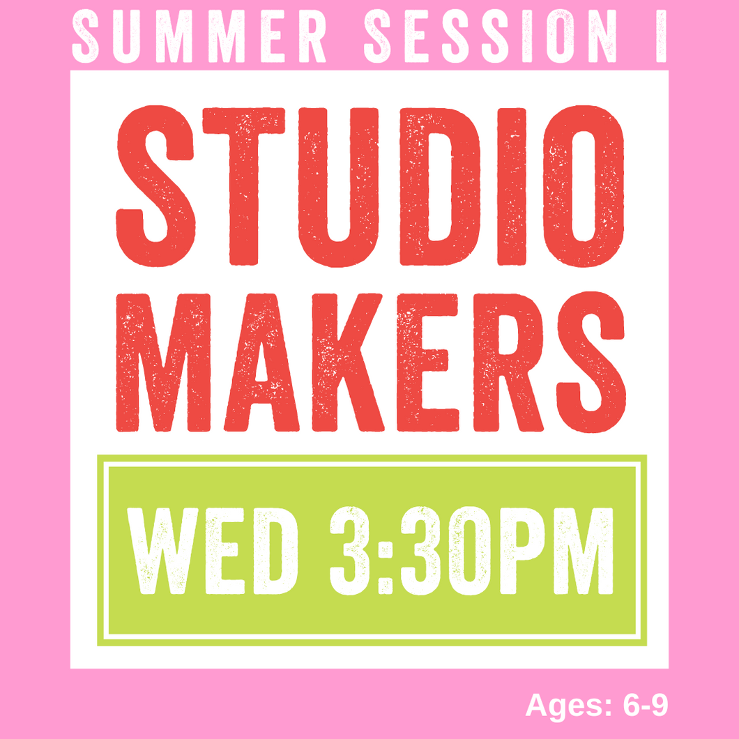 Studio Makers | WEDS 3:30pm | Summer Session 1 2024
