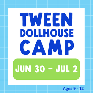 Tween Dollhouse Camp 2025 | June 30 - July 2 | Studio